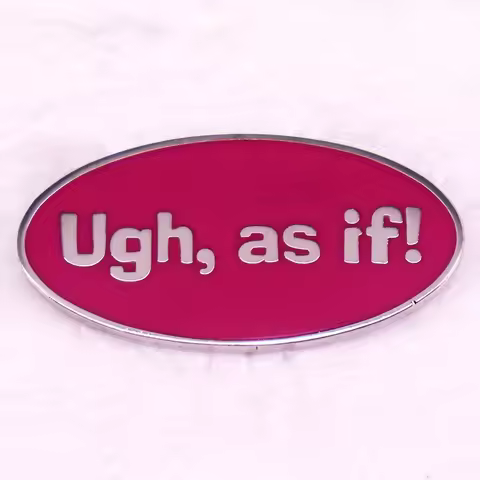 “Ugh, As If!” Comedy Romantic Movie Lines Brooch Badge Pins Accessories