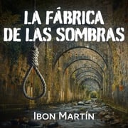 La fábrica de las sombras Ibon Martín
