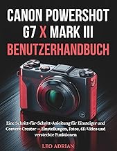 Canon PowerShot G7 X Mark III Benutzerhandbuch: Eine Schritt-für-Schritt-Anleitung für Einsteiger un