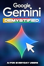 Google Gemini Demystified: AI for Everyday Users (Smarter Strategies for Modern Business)