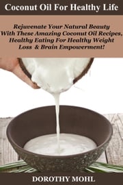 Coconut Oil for Healthy Life Dorothy Mohl