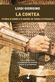 La contea. Storia d'arme e d'amore in terra d'Otranto Luigi Giorgino