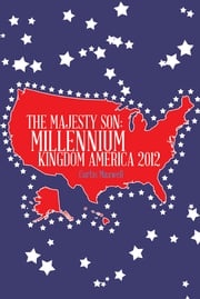 The Majesty Son: Millennium Kingdom America 2012 Curtis Maxwell