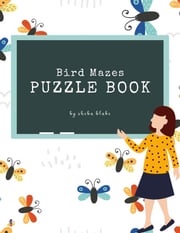 Bird Mazes Puzzle Book for Kids Ages 3+ (Printable Version) Sheba Blake