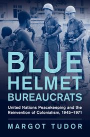 Blue Helmet Bureaucrats Margot Tudor