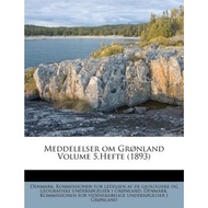 Meddelelser Om Gronland Volume 5.Hefte (1893) by Denmark Kommissionen for Ledelsen (US edition, pape