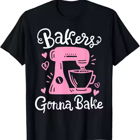 Baking Baker Bakery Bakers Gonna Bake T Shirt