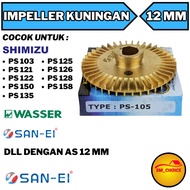 SAN EI FAN IMPELLER BRASS SHIMIZU 128 / PS 105 IMPELLER PUMP SHIMIZU 128 135 12MM SAN EI