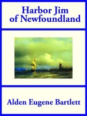 Harbor Jim of Newfoundland Alden Eugene Bartlett