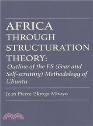 31830.Africa Through Structuration Theory ― Outline of the Fs (Fear and Self-scrutiny) Methodology of Ubuntu