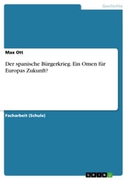 Der spanische Bürgerkrieg. Ein Omen für Europas Zukunft? Max Ott