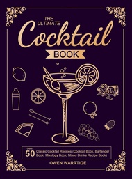 The Ultimate Cocktail Book: Over 50 Classic Cocktail Recipes (Cocktail Book, Bartender Book, Mixolog