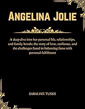 Angelina Jolie: A deep dive into her personal life, relationships, and family bonds; the story of lo