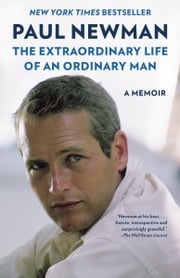 The Extraordinary Life of an Ordinary Man Paul Newman