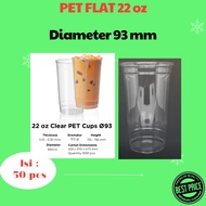 Cup FlatPLASTIK PET 22 oz 650 ML 13.5 grams diameter 93 contents 50 pcs