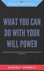 What you can do with your will power Russell Conwell