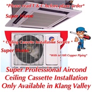Super Professional 2.5hp Ceiling Cassette Type Aircond Installation Services - Standard Installation