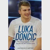 Luka Doncic: The Complete Story of How Luka Doncic Became the NBA’’s Newest Star