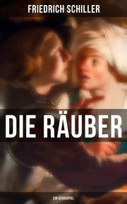 Die Räuber: Ein Schauspiel Friedrich Schiller