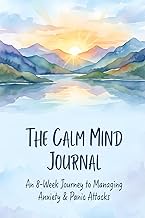 The Calm Mind Journal: An 8-Week Journey to Managing Anxiety & Panic Attacks with CBT and Mindfulnes