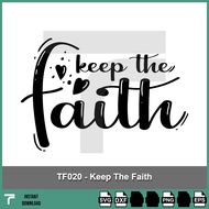 TF020 - Keep the faith svg, religious quotes svg, inspirational t-shirt design quotes svg, bible ver