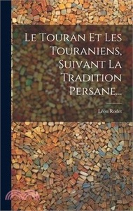 Le Touran Et Les Touraniens, Suivant La Tradition Persane...