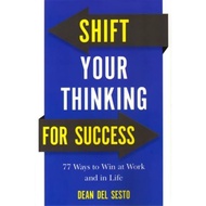 Shift Your Thinking for Success 77 Ways to Win at Work and in Life