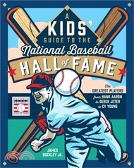 A Kids' Guide to the National Baseball Hall of Fame: The Greatest Players from Hank Aaron to Derek J