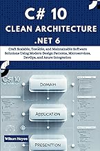 C# 10 Clean Architecture with .NET 6: Craft Scalable, Testable, and Maintainable Software Solutions 