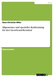 Allgemeines und spezielles Krafttraining für den Snowboard-Rennlauf Hans-Christian Miko