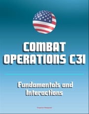 Combat Operations C3I: Fundamentals and Interactions - Command, Control, Communications, and Intelligence Progressive Management