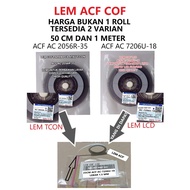 Lem ACF AC 2056R Dan AC 7206U Lem LCD COF Flexibel Ke LCD Sesuai Varian / MURAH