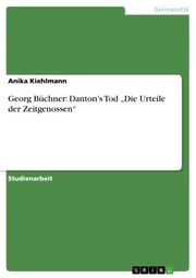 Georg Büchner: Danton's Tod 'Die Urteile der Zeitgenossen' Anika Kiehlmann
