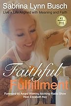 Faithful Fulfillment: Uncover Your God-Given Purpose and Live a Life of Faith and Meaning With 13 Jo