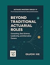 Beyond Traditional Actuarial Roles: Consulting, Data Science, Leadership, and Alternative Careers