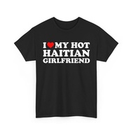 I Love My Hot Haitian Girlfriend T-shirt , I Heart Hot Haitian xs-3xl