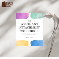 The Avoidant Attachment Workbook: Get Over the Fear of Intimacy, Uncover Deactivation Triggers, and