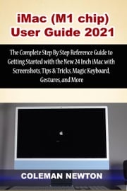 iMac (M1 chip) User Guide 2021 Coleman Newton