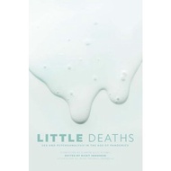 Little Deaths: Sex and Psychoanalysis in the Age of Pandemics (The Exquisite Corpse) by Ricky Varghe