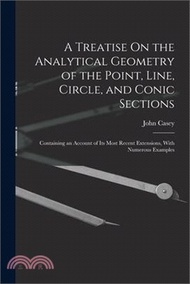 5398.A Treatise On the Analytical Geometry of the Point, Line, Circle, and Conic Sections: Containing an Account of Its Most Recent Extensions, With Numero