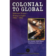 Colonial to Global Malaysian Women's Writing in English 1940s - 1990s