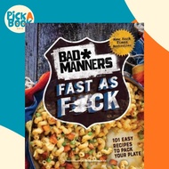 Bad Manners: Fast as F*ck : 101 Easy Recipes to Pack Your Plate: A Vegan Cookbook by Bad Manners (US