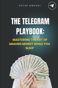 (英文圖書) The Telegram Playbook: Mastering the Art of Making Money While You Sleep 平裝版 Independently Pu