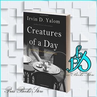 Creatures of a Day: And Other Tales of Psychotherapy Irvin D. Yalom