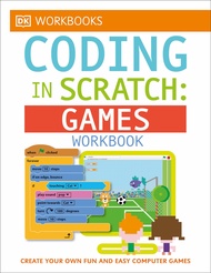 DK Workbooks: Coding in Scratch: Games Workbook: Create Your Own Fun and Easy Computer Games DK Work