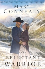 The Reluctant Warrior (High Sierra Sweethearts Book #2) Mary Connealy