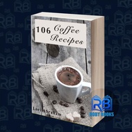 106 Coffee Recipes Lori Abraham