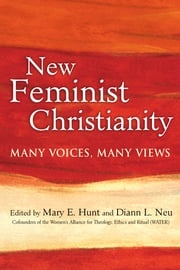 New Feminist Christianity: Many Voices, Many Views Mary E.Hunt; Diann L. Neu