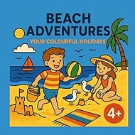 Beach adventures - your Holidays to colour in: Creative Beach Coloring Book for Kids – Fun Summer Ac