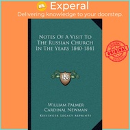 Notes of a Visit to the Russian Church in the Years 1840-1841 by William Palmer (US edition, paperba